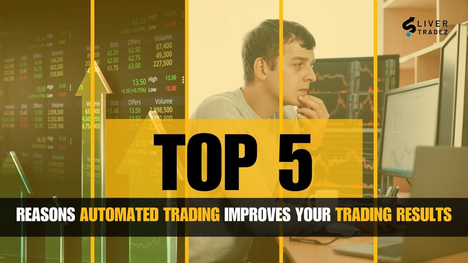 Top 5 Reasons Automated Trading Improves Your Trading Results